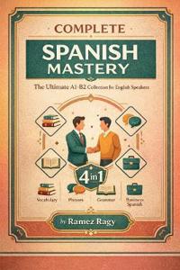 Complete Spanish Mastery 4-in-1