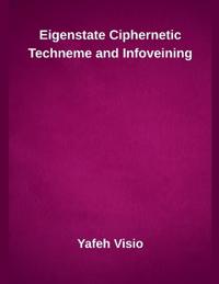 Eigenstate Ciphernetic Techneme and Infoveining