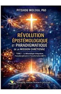 Révolution Epistemologique Et Paradigmatique de la Mission Chretienne Tome 1
