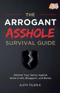 The Arrogant Asshole Survival Guide