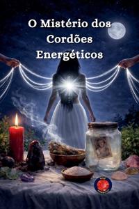 O Mistério dos Cordões Energéticos