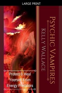 Psychic Vampires - Protect and Heal Yourself From Energy Predators