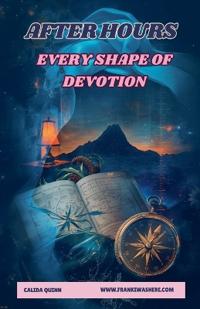 Every Shape of Devotion After Hours