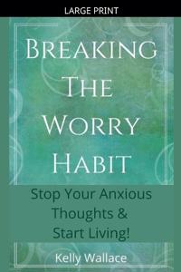 Bokomslag för "Breaking The Worry Habit - Stop Your Anxious Thoughts And Start Living!"
