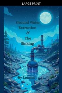 Ground Water Extraction & The Sinking
