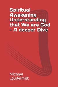 Spiritual Awkaening Understanding that we are God - A deeper Dive