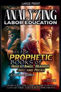 Analyzing Labor Education in the Prophetic Books of Hosea, Amos, Obadiah, Joel and Micah