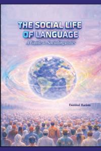 The Social Life of Language A Guide to Sociolinguistics