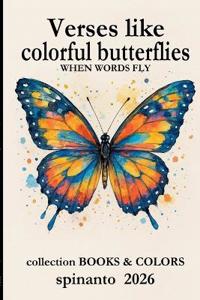 VERSES LIKE COLORFUL BUTTERFLIES when words fly