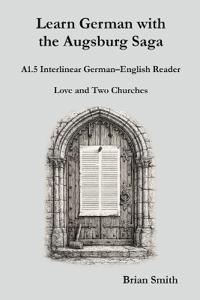 Learn German with the Augsburg Saga - A1.5 Interlinear German-English Reader