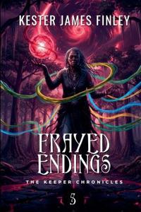 Frayed Endings (The Keeper Chronicles, Book 5)
