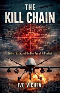 The Kill Chain Israel, Gaza, and the New Age of AI Conflict
