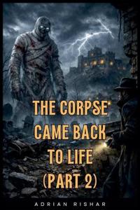 The Corpse Came Back to Life (Part 2)