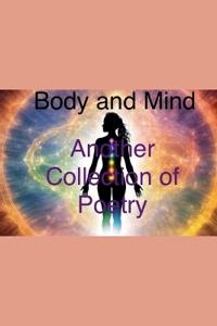 Body and Mind Another Collection of Poetry