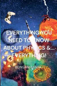 Everything You Need to Know About Physics &... Everything!