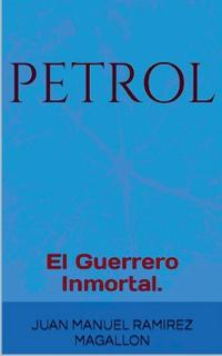 PetroL, El guerrero inmortal.
