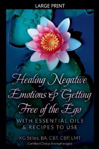 Healing Negative Emotions & Getting Free of the Ego with Essential Oils & Recipes to Use
