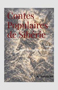 Contes Populaires de Sibérie - Tome 1 - Sous le vent de la toundra