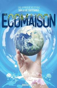Ecomaison - Une Approche Holistique sur la Vie Soutenable