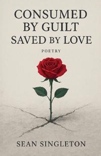 Consumed By Guilt, Saved By Love.