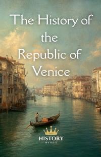 The History of the Republic of Venice
