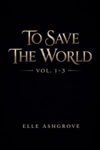To Save The World Vol. 1-3