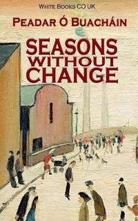 Seasons Without Change by Peadar Ó Buacháin