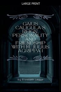Gaius Caligula's Reign, Personality and Friendship with M. Julius Agrippa I