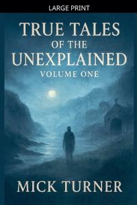 True Tales of the unexplained volume one