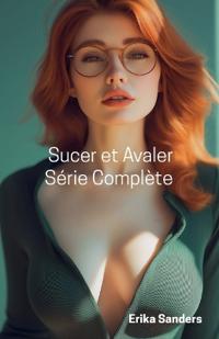 Sucer et Avaler. Série Complète