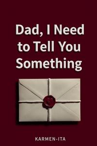 Dad, I Need to Tell You Something
