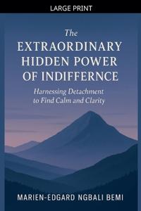 The Extraordinary Hidden Power of Indifference
