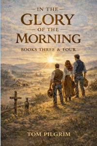 In The Glory of the Morning - Book Three and Four -