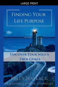 Finding Your Life Purpose - Uncover Your Soul's True Goals