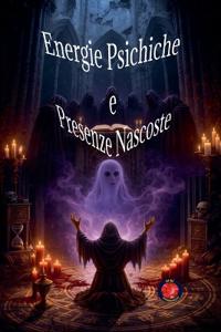 Energie Psichiche e Presenze Nascoste