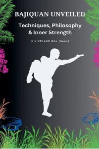 Bajiquan Unveiled - Techniques, Philosophy, and Inner Strength