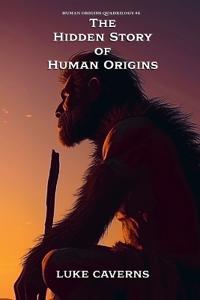 The Hidden Story of Human Origins