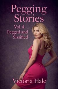 Pegging Stories Vol.4 Pegged and sissified