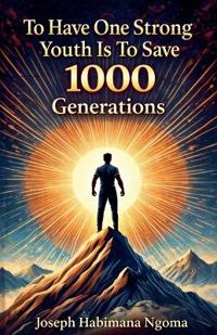 To Have One Strong Youth Is To Save 1000 Generations