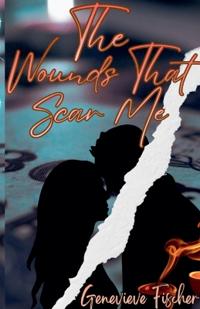 The Wounds That Scar Me