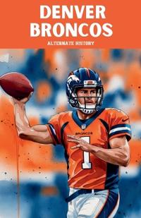 Denver Broncos Alternate History