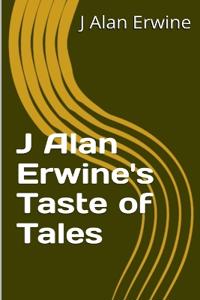 J Alan Erwine's Taste of Tales