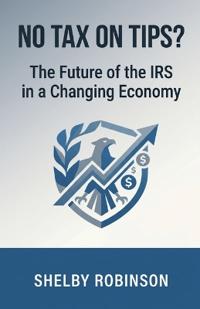 No Tax on Tips? The Future of the IRS in a Changing Economy