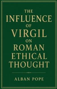 The Influence of Virgil on Roman Ethical Thought