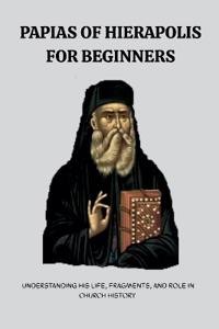 Papias of Hierapolis for Beginners