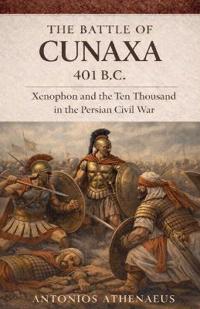 The Battle of Cunaxa 401 B.C.