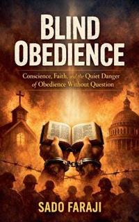 OBEDIENCE "Conscience, Faith, and the Quiet Danger of Obedience Without Question"