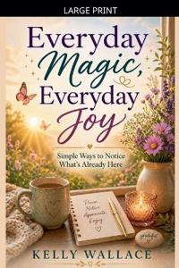 Bokomslag for "Everyday Magic, Everyday Joy - Simple Ways To Notice What's Already Here"