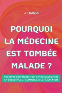 Pourquoi la Médecine Est Tombée Malade ?