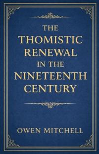 The Thomistic Renewal in the Nineteenth Century